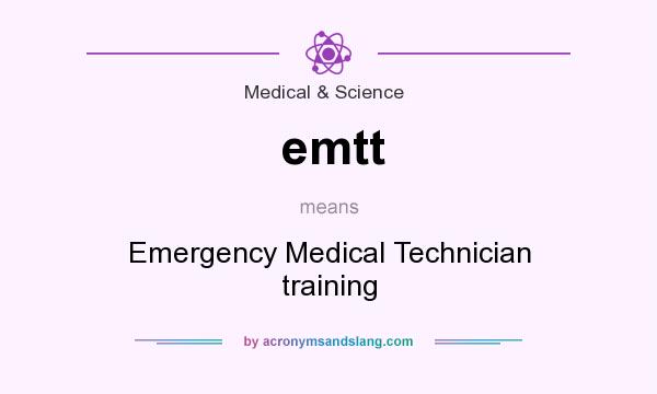 What does emtt mean? It stands for Emergency Medical Technician training