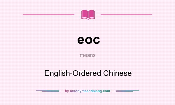 What does eoc mean? It stands for English-Ordered Chinese