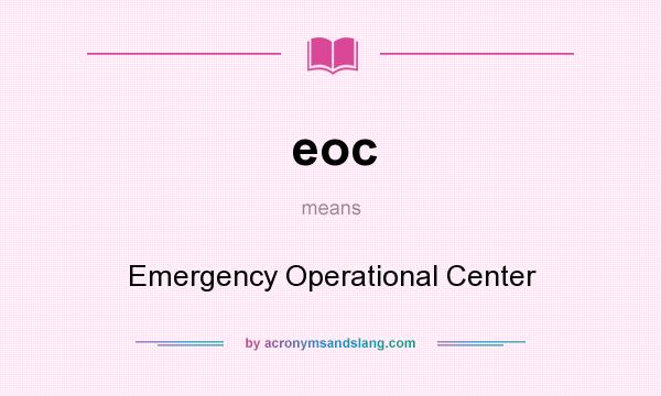 What does eoc mean? It stands for Emergency Operational Center