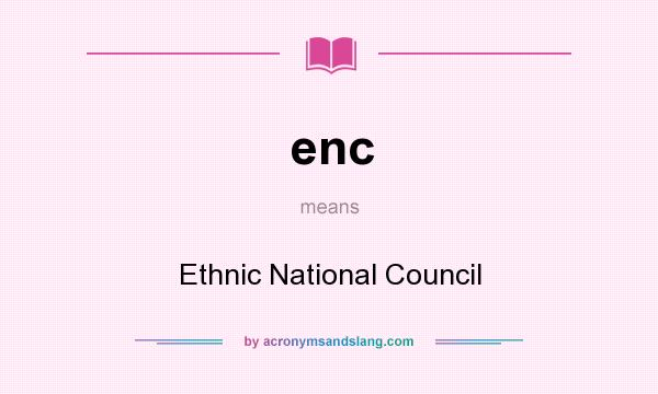 What does enc mean? It stands for Ethnic National Council