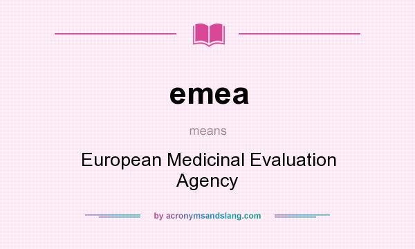 What does emea mean? It stands for European Medicinal Evaluation Agency
