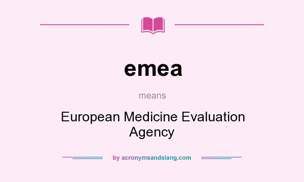 What does emea mean? It stands for European Medicine Evaluation Agency
