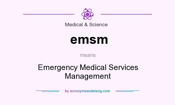 What does emsm mean? It stands for Emergency Medical Services Management