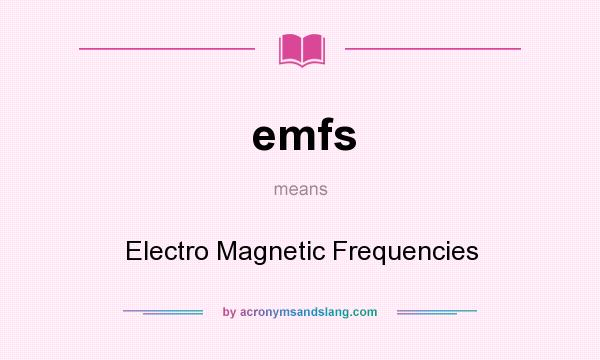 What does emfs mean? It stands for Electro Magnetic Frequencies