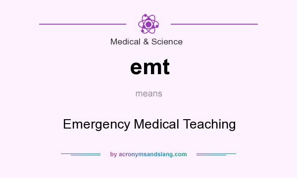 What does emt mean? It stands for Emergency Medical Teaching