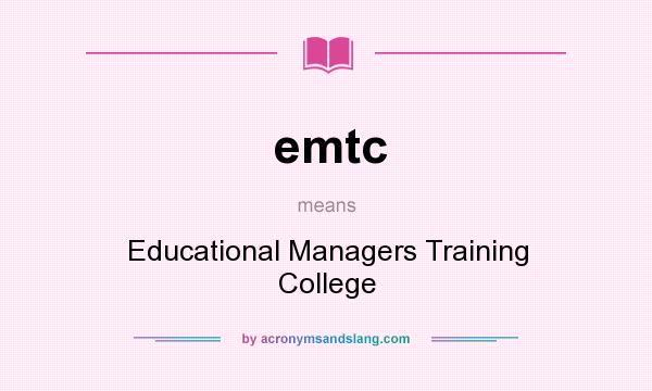 What does emtc mean? It stands for Educational Managers Training College