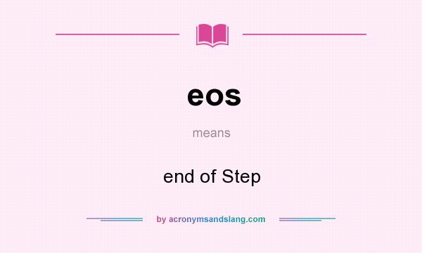 What does eos mean? It stands for end of Step