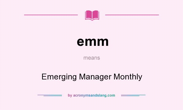 What does emm mean? It stands for Emerging Manager Monthly