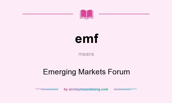 What does emf mean? It stands for Emerging Markets Forum