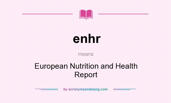 What does enhr mean? It stands for European Nutrition and Health Report