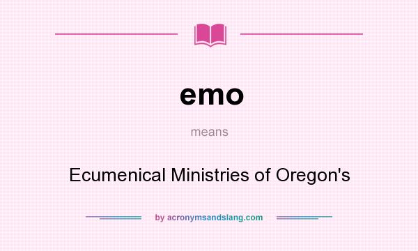 What does emo mean? It stands for Ecumenical Ministries of Oregon`s