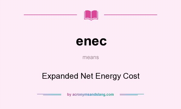 What does enec mean? It stands for Expanded Net Energy Cost