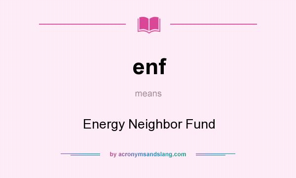 What does enf mean? It stands for Energy Neighbor Fund
