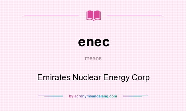 What does enec mean? It stands for Emirates Nuclear Energy Corp
