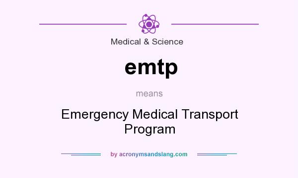 What does emtp mean? It stands for Emergency Medical Transport Program