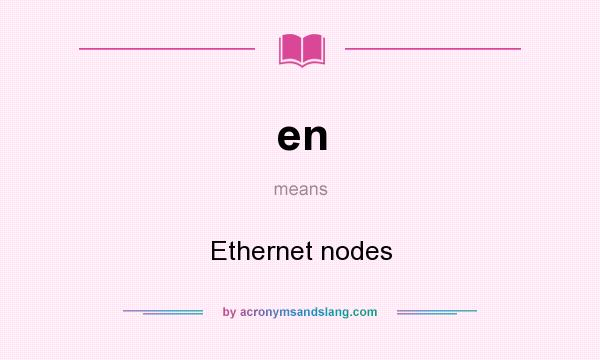 What does en mean? It stands for Ethernet nodes