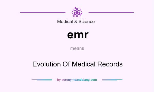 What does emr mean? It stands for Evolution Of Medical Records