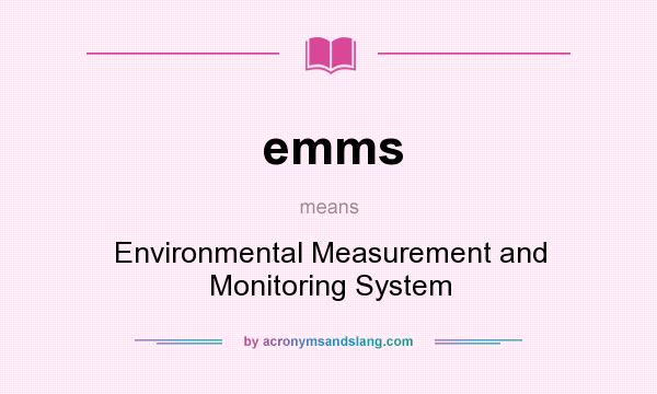 What does emms mean? It stands for Environmental Measurement and Monitoring System