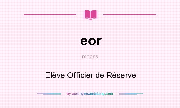 What does eor mean? It stands for Elève Officier de Réserve