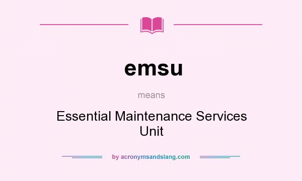 What does emsu mean? It stands for Essential Maintenance Services Unit