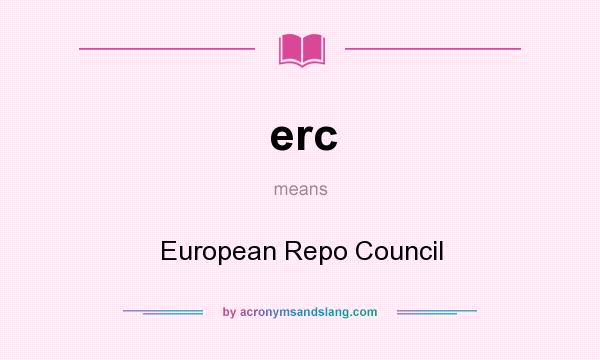 What does erc mean? It stands for European Repo Council