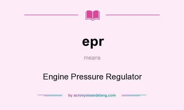 What does epr mean? It stands for Engine Pressure Regulator