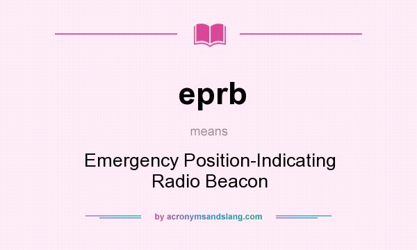 What does eprb mean? It stands for Emergency Position-Indicating Radio Beacon