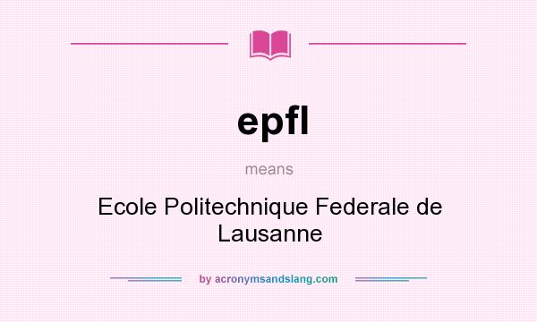 What does epfl mean? It stands for Ecole Politechnique Federale de Lausanne