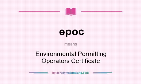 What does epoc mean? It stands for Environmental Permitting Operators Certificate