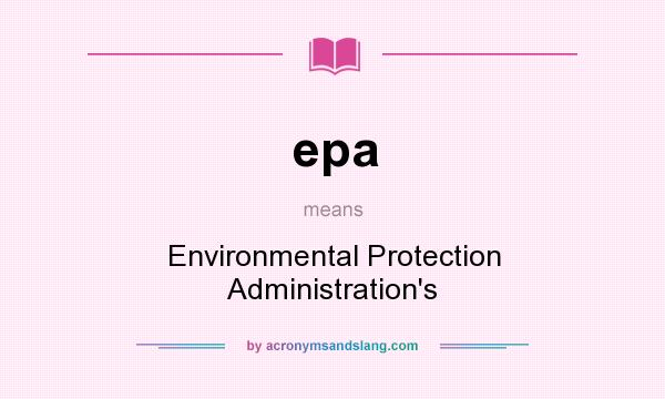 What does epa mean? It stands for Environmental Protection Administration`s