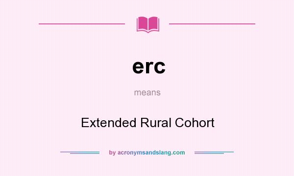 What does erc mean? It stands for Extended Rural Cohort