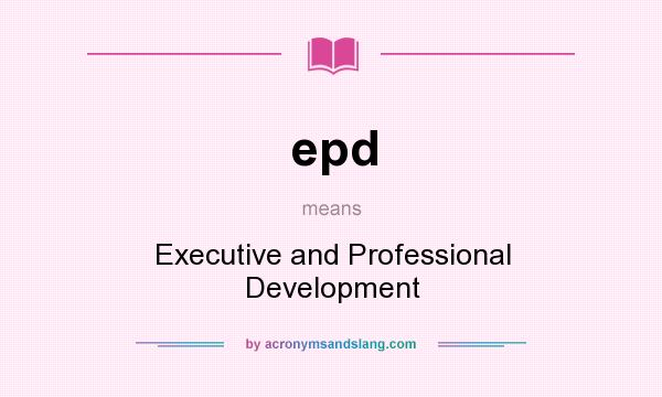 What does epd mean? It stands for Executive and Professional Development