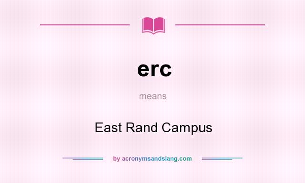 What does erc mean? It stands for East Rand Campus