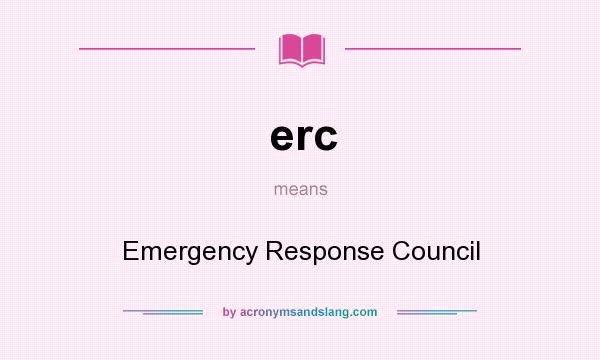 What does erc mean? It stands for Emergency Response Council