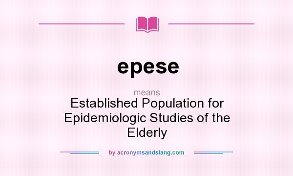What does epese mean? It stands for Established Population for Epidemiologic Studies of the Elderly