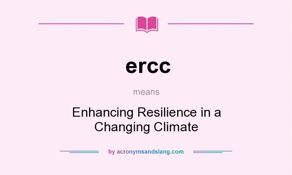 What does ercc mean? It stands for Enhancing Resilience in a Changing Climate
