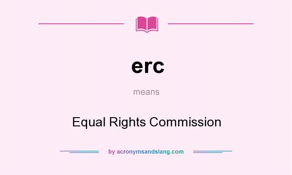 What does erc mean? It stands for Equal Rights Commission