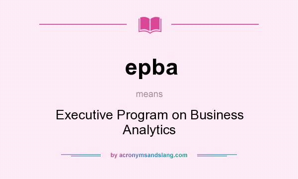 What does epba mean? It stands for Executive Program on Business Analytics