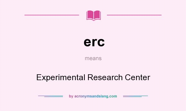 What does erc mean? It stands for Experimental Research Center