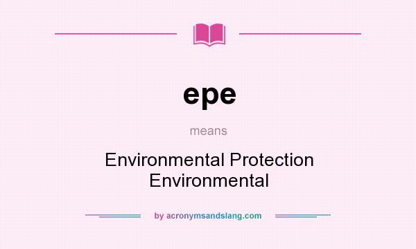 What does epe mean? It stands for Environmental Protection Environmental