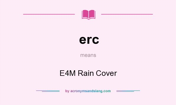 What does erc mean? It stands for E4M Rain Cover