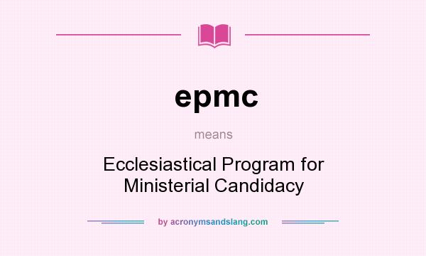 What does epmc mean? It stands for Ecclesiastical Program for Ministerial Candidacy