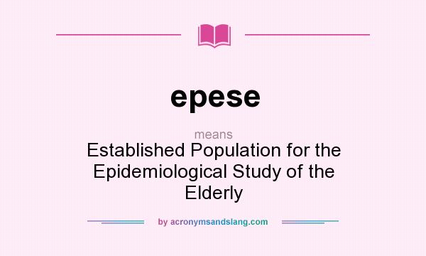 What does epese mean? It stands for Established Population for the Epidemiological Study of the Elderly