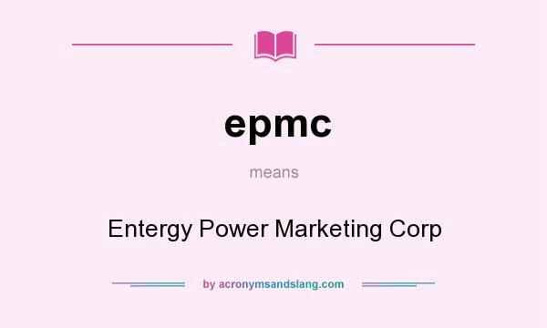 What does epmc mean? It stands for Entergy Power Marketing Corp