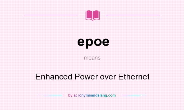 What does epoe mean? It stands for Enhanced Power over Ethernet