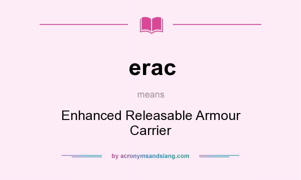 What does erac mean? It stands for Enhanced Releasable Armour Carrier