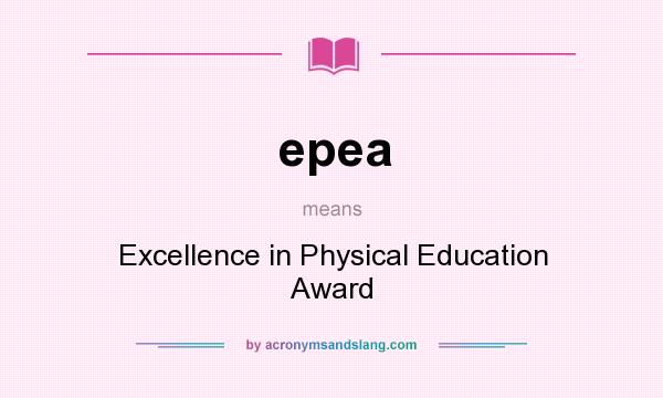 What does epea mean? It stands for Excellence in Physical Education Award