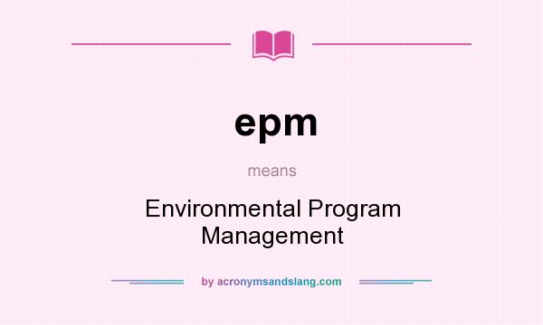 What does epm mean? It stands for Environmental Program Management