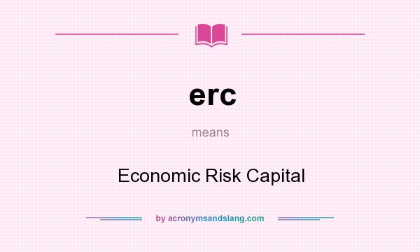 What does erc mean? It stands for Economic Risk Capital