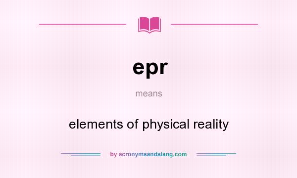 What does epr mean? It stands for elements of physical reality